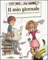 Il mio giornale. Manuale per giornalisti in erba. Con CD-ROM