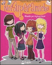 Noi superamiche. Manuale per ragazze super - Francesca Mancini, Luisa Montalto - Libro Lapis 2008 | Libraccio.it