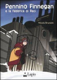 Pennino Finnegan e la fabbrica di baci - Nicola Brunialti, RAMON ROSANAS - Libro Lapis 2008 | Libraccio.it