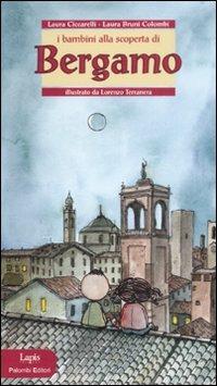I bambini alla scoperta di Bergamo. Ediz. illustrata - Laura Ciccarelli, Laura Bruni Colombi - Libro Lapis 2008, I bambini alla scoperta di | Libraccio.it