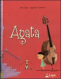 Agata. Ediz. illustrata - Lola Casas, Augustín Comotto - Libro Lapis 2008 | Libraccio.it
