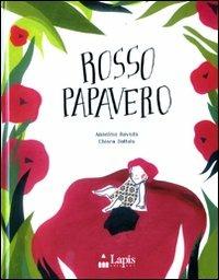 Rosso papavero. Ediz. illustrata - Anselmo Roveda, Chiara Dattola - Libro Lapis 2008, I lapislazzuli | Libraccio.it