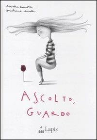Ascolto, guardo. Ediz. illustrata - Cosetta Zanotti, Cristiana Cerretti - Libro Lapis 2008, I lapislazzuli | Libraccio.it