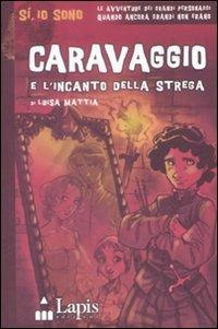 Caravaggio e l'incanto della strega - Luisa Mattia - Libro Lapis 2009, Sì, io sono | Libraccio.it
