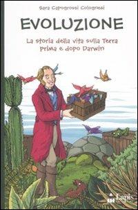 Evoluzione. La storia della vita sulla terra prima e dopo Darwin - Sara Capogrossi Colognesi, Fabio Magnasciutti - Libro Lapis 2009, Ah, saperlo! | Libraccio.it