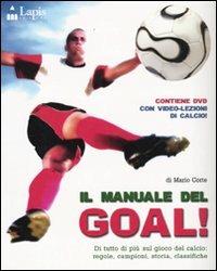 Il manuale del goal! Di tutto di più sul gioco del calcio: regole, campioni, storia, classifiche. Ediz. illustrata. Con DVD - Mario Corte - Libro Lapis 2009 | Libraccio.it