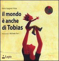 Il mondo è anche di Tobias. Ediz. illustrata - Elena Spagnoli Fritze - Libro Lapis 2009, I lapislazzuli | Libraccio.it