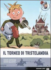 Torneo a Tristelandia. Ediz. illustrata - Didier Dufresne, Didier Balicevic - Libro Lapis 2009, Federico piccolo cavaliere | Libraccio.it