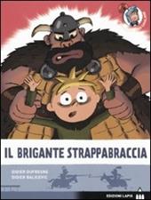 Il brigante Strappabraccia. Ediz. illustrata