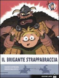 Il brigante Strappabraccia. Ediz. illustrata - Didier Dufresne, Didier Balicevic - Libro Lapis 2009, Federico piccolo cavaliere | Libraccio.it