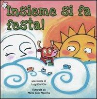 Insieme si fa festa! Ediz. illustrata - Luigi Dal Cin, Maria Sole Macchia - Libro Lapis 2010, I due per due | Libraccio.it