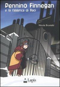 Pennino Finnegan e la fabbrica di baci - Nicola Brunialti - Libro Lapis 2010 | Libraccio.it