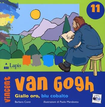 Vincent van Gogh. Giallo oro, blu cobalto - Barbara Conti - Libro Lapis 2013, Arte tra le mani | Libraccio.it