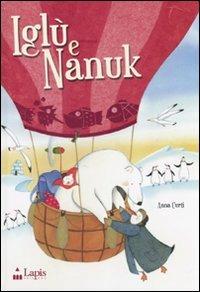Iglù e Nanuk. Un'avventura tra i ghiacci. Ediz. illustrata - Anna Curti - Libro Lapis 2010, I lapislazzuli | Libraccio.it
