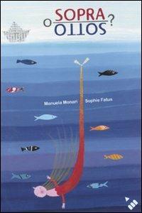 Sopra o sotto? Ediz. illustrata - Manuela Monari, Sophie Fatus - Libro Lapis 2010, I lapislazzuli | Libraccio.it