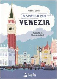 A spasso per Venezia. Ediz. illustrata - Alberta Garini, Allegra Agliardi - Libro Lapis 2010 | Libraccio.it