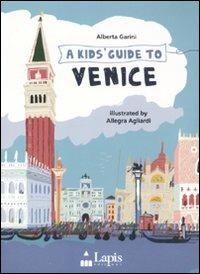 A Kids guide to Venice - Alberta Garini, Allegra Agliardi - Libro Lapis 2010 | Libraccio.it