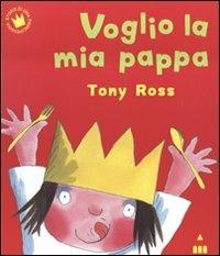 Voglio la mia pappa - Tony Ross - Libro Lapis 2011, Storie di una principessina | Libraccio.it