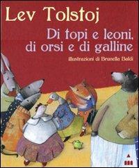 Di topi e leoni, di orsi e di galline - Lev Tolstoj, Brunella Baldi - Libro Lapis 2011 | Libraccio.it