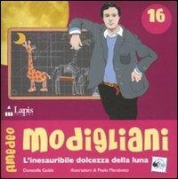 Amedeo Modigliani. L'inesauribile dolcezza della luna - Donatella Gobbi - Libro Lapis 2011, Arte tra le mani | Libraccio.it