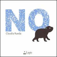 No. Ediz. illustrata - Claudia Rueda - Libro Lapis 2011, I due per due | Libraccio.it