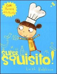 Super squisito! - Leigh Hodgkinson - Libro Lapis 2011, I lapislazzuli | Libraccio.it