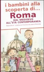 I bambini alla scoperta di Roma. Dal Medioevo all'età contemporanea. Ediz. illustrata