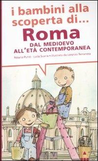 I bambini alla scoperta di Roma. Dal Medioevo all'età contemporanea. Ediz. illustrata - Rosaria Punzi, Lucia Suaria - Libro Lapis 2011, I bambini alla scoperta di | Libraccio.it