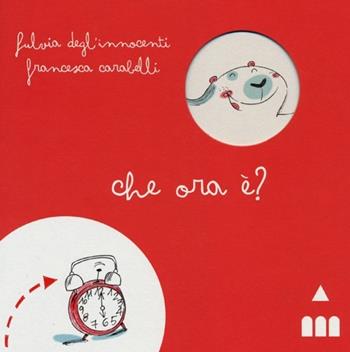 Che ora è? - Fulvia Degl'Innocenti, Francesca Carabelli - Libro Lapis 2013 | Libraccio.it