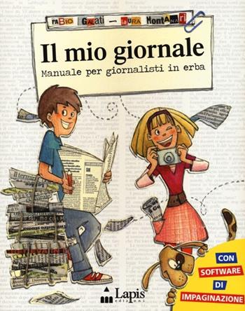 Il mio giornale. Manuale per giornalisti in erba - Fabio Galati, Laura Montanari - Libro Lapis 2013, Alla grande | Libraccio.it