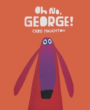 Oh no, George! Ediz. illustrata - Chris Haughton - Libro Lapis 2013, I lapislazzuli | Libraccio.it