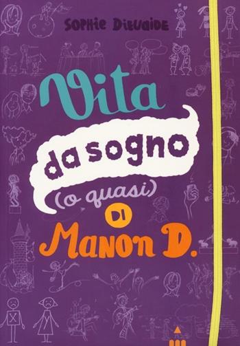 Vita da sogno (o quasi) di Manon D.. Ediz. illustrata - Sophie Dieuaide - Libro Lapis 2013 | Libraccio.it