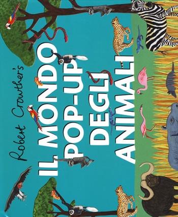 Il mondo pop-up degli animali. Ediz. illustrata - Robert Crowther, Lucy Cuthew - Libro Lapis 2013 | Libraccio.it