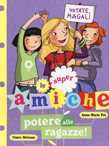 Potere alle ragazze! Le super amiche. Vol. 2 - Anne-Marie Pol, Claire Delvaux - Libro Lapis 2013 | Libraccio.it