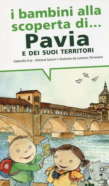 I bambini alla scoperta di Pavia e i suoi territori. Ediz. illustrata - Gabriella Fusi, Adriana Sartori - Libro Lapis 2013, I bambini alla scoperta di | Libraccio.it