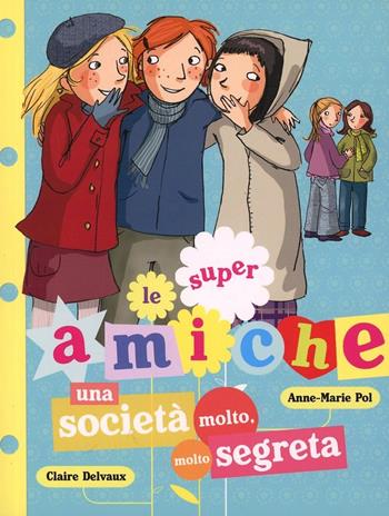 Una società molto, molto segreta. Le super amiche. Vol. 4 - Anne-Marie Pol, Claire Delvaux - Libro Lapis 2014 | Libraccio.it