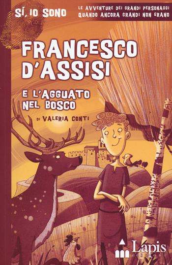 Francesco d'Assisi e l'agguato nel bosco - Valeria Conti - Libro Lapis 2014, Sì, io sono | Libraccio.it