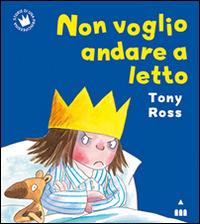 Non voglio andare a letto. Ediz. illustrata - Tony Ross - Libro Lapis 2014, Storie di una principessina | Libraccio.it