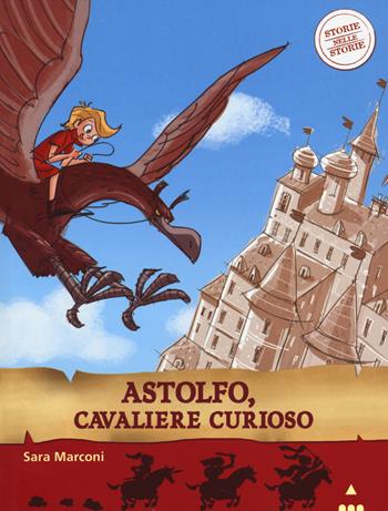 Astolfo, cavaliere curioso. Storie nelle storie. Ediz. illustrata - Sara Marconi - Libro Lapis 2014 | Libraccio.it