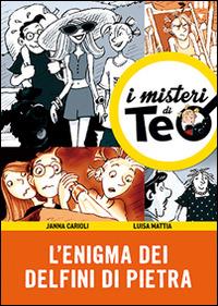 L' enigma dei delfini di pietra - Janna Carioli, Luisa Mattia, Alfredo Belli - Libro Lapis 2014, I misteri di Teo | Libraccio.it
