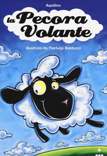 La pecora volante. Ediz. illustrata - Aquilino, Pierluigi Balducci - Libro Lapis 2014, I lapislazzuli | Libraccio.it
