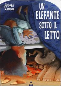 Un elefante sotto il letto - Andrea Valente - Libro Lapis 2015 | Libraccio.it