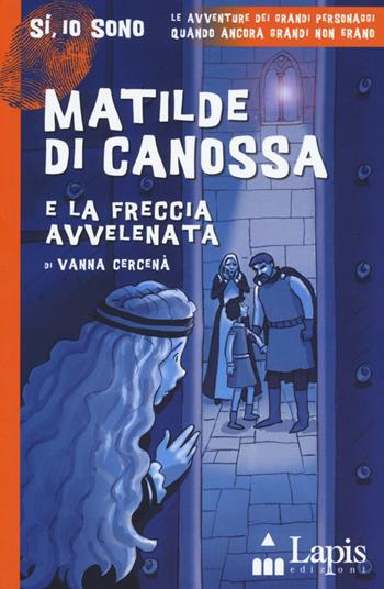 Matilde di Canossa e la freccia avvelenata - Vanna Cercenà - Libro Lapis 2015, Sì, io sono | Libraccio.it