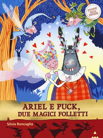 Ariel e Puck, due magici folletti. Storie nelle storie - Silvia Roncaglia, Desideria Guicciardini - Libro Lapis 2015 | Libraccio.it