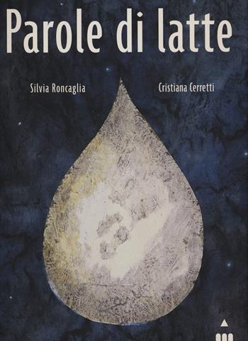 Parole di latte - Silvia Roncaglia, Cristiana Cerretti - Libro Lapis 2015, I lapislazzuli | Libraccio.it