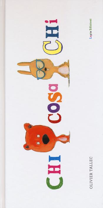 Chi cosa chi. Ediz. illustrata - Olivier Tallec - Libro Lapis 2015, I lapislazzuli | Libraccio.it