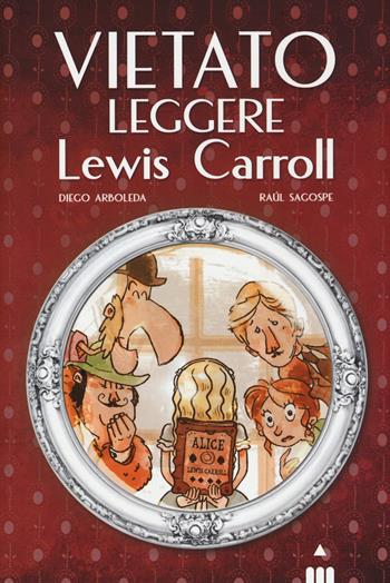Vietato leggere Lewis Carroll - Diego Arboleda, Raul Sagospe - Libro Lapis 2015 | Libraccio.it