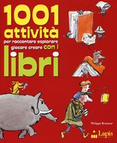 1001 attività per raccontare, esplorare, giocare, creare con i libri