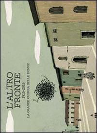 L'altro fronte. 1915-2015. La grande guerra delle donne  - Libro Lapis 2015 | Libraccio.it