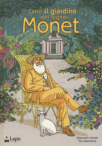 Oltre il giardino del signor Monet. Ediz. illustrata - Giancarlo Ascari, Pia Valentinis - Libro Lapis 2015 | Libraccio.it